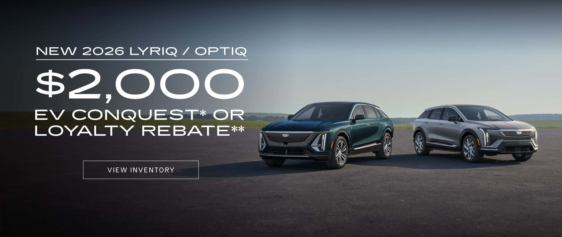 New 2026 Cadillac Lyriq / New 2026 Cadillac Optiq $2000 EV Conquest* or Loyalty Rebate**