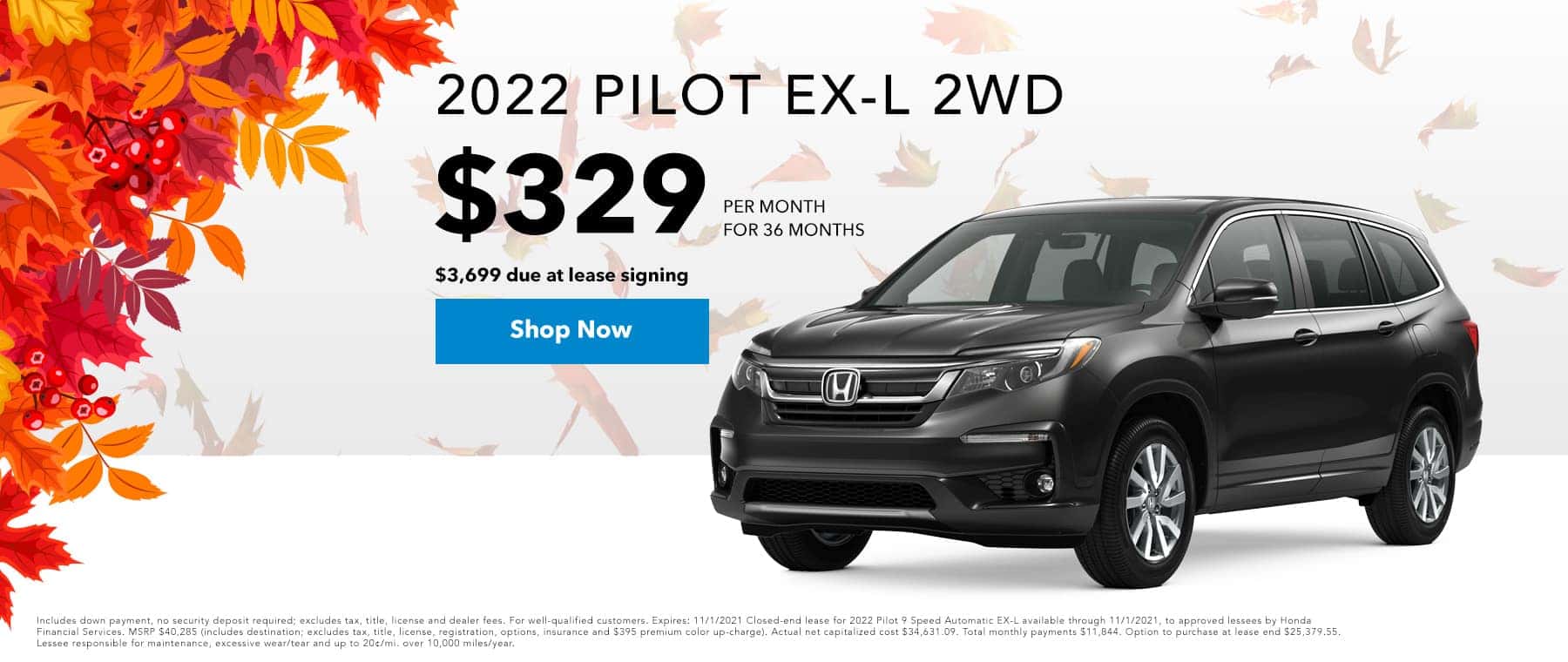 2022 Pilot EX-L 2WD, $329 PER MONTH FOR 36 MONTHS $3,699 DUE AT SIGNING