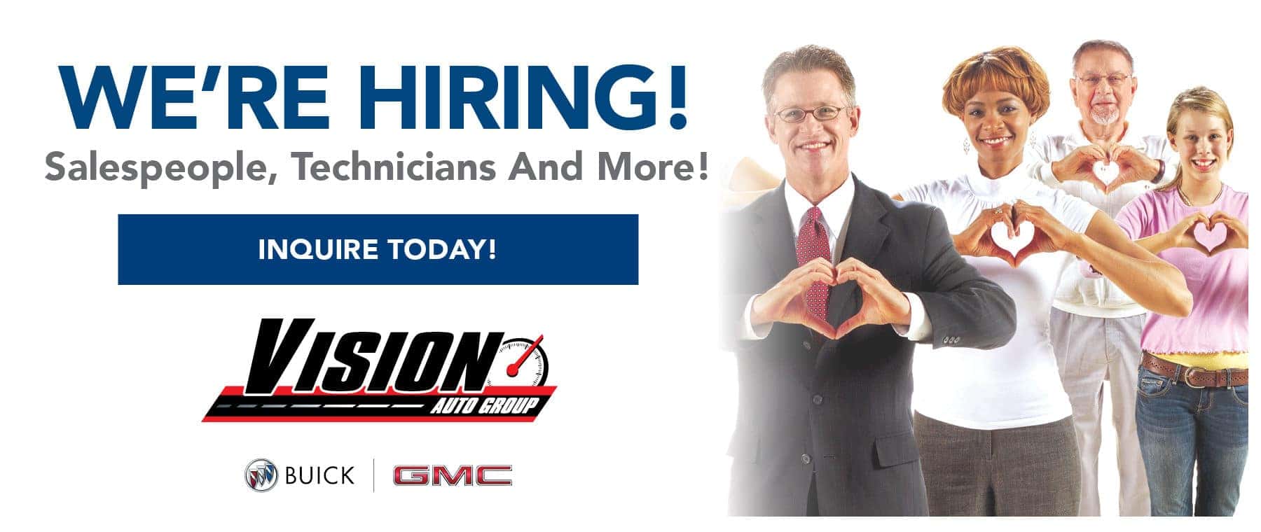 Join the Winning Team at Vision Buick GMC! We are always looking for motivated and qualified candidates to fill the following positions.