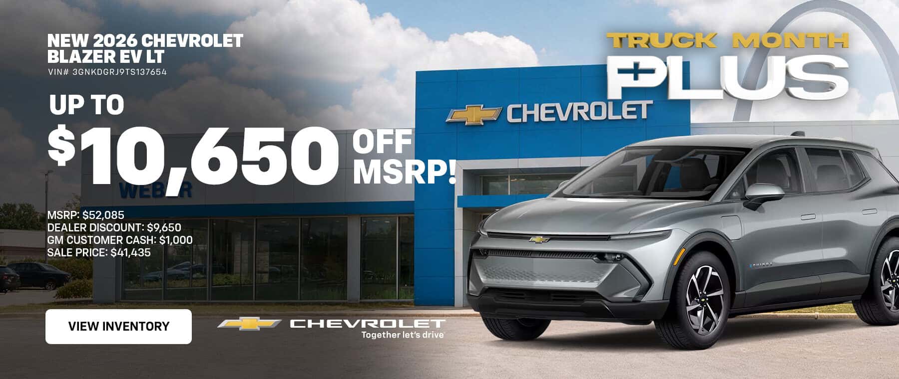 NEW 2026 CHEVROLET BLAZER EV LT VIN# 3GNKDGRJ9TS137654 UP TO $10,000 TOFF MSRP! MSRP: $52,085 DEALER DISCOUNT: $9,000 GM CUSTOMER CASH: $1,000 SALE PRICE: $42,085 VIEW INVENTORY CHEVROLET Together let's drive TRUCK MONTH FLUS